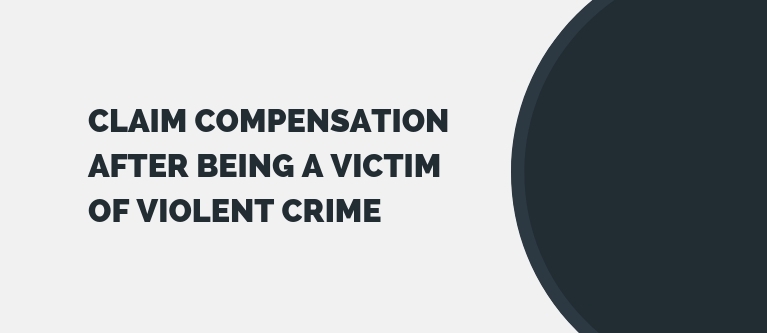 Claim Compensation After Being a Victim of Violent Crime
