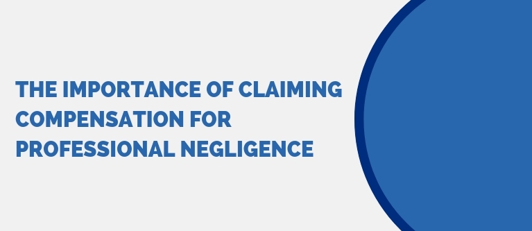 The importance of claiming compensation for professional negligence