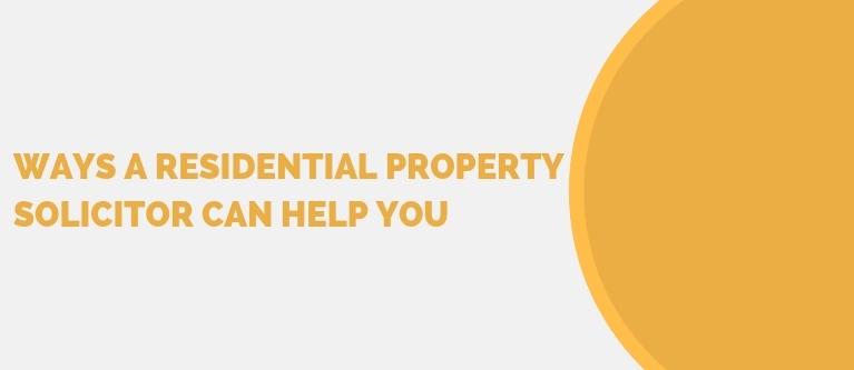 Ways A Residential Property Solicitor Can Help You