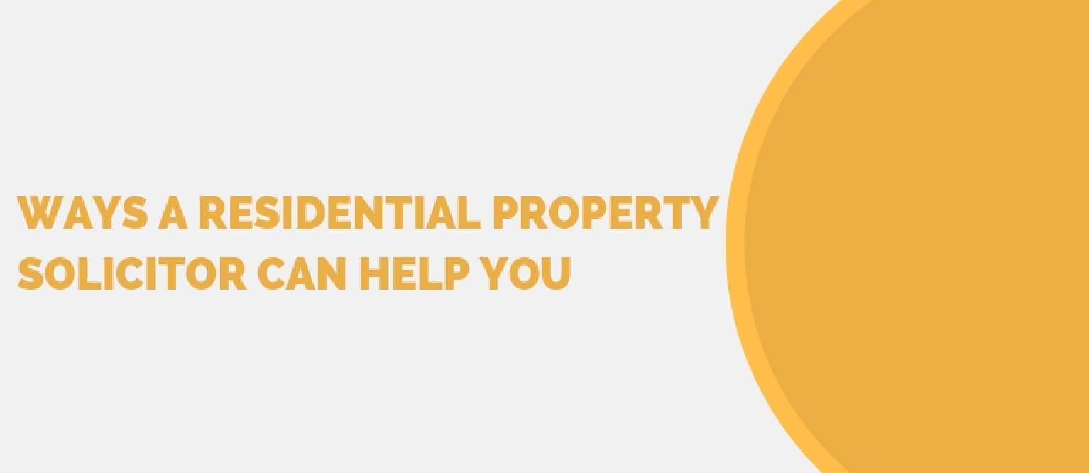 Ways A Residential Property Solicitor Can Help You Blog